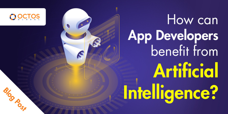 How-can-App-Developers-benefit-from-Artificial-Intelligence-Octos Global-Blog.jpg